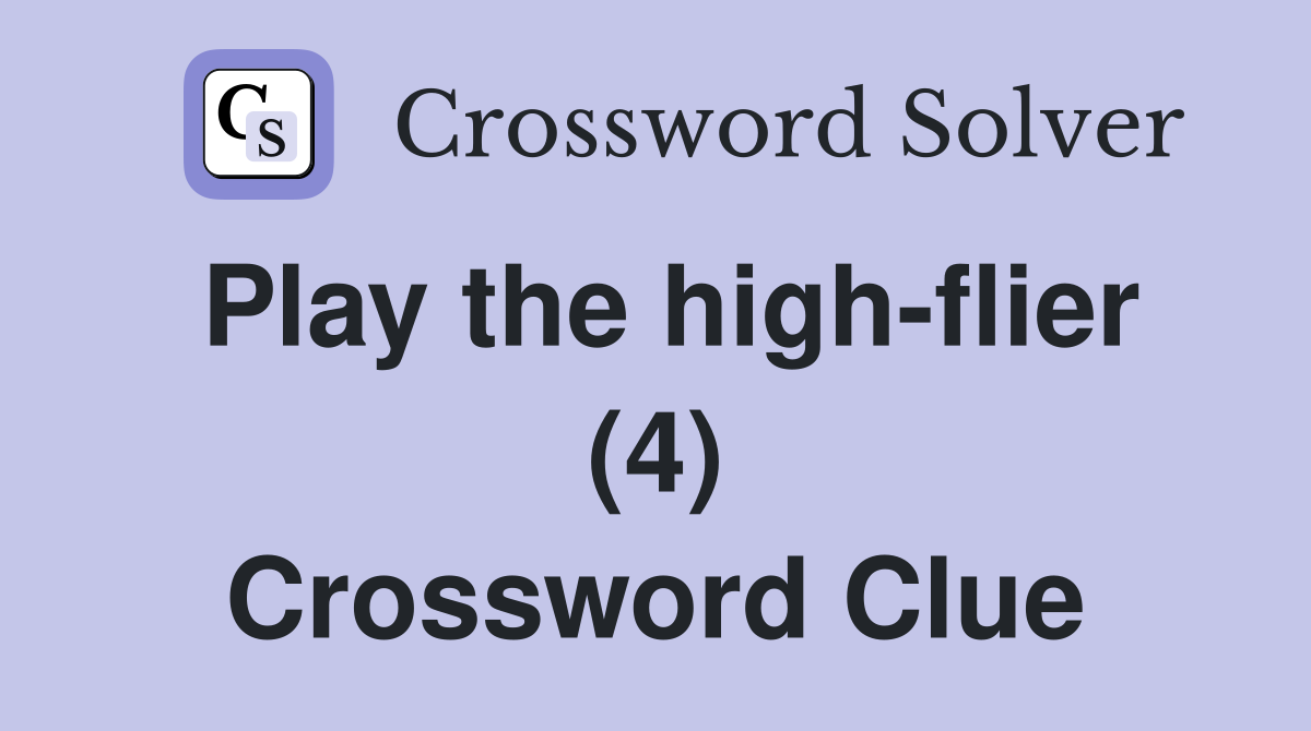 Play the highflier (4) Crossword Clue Answers Crossword Solver